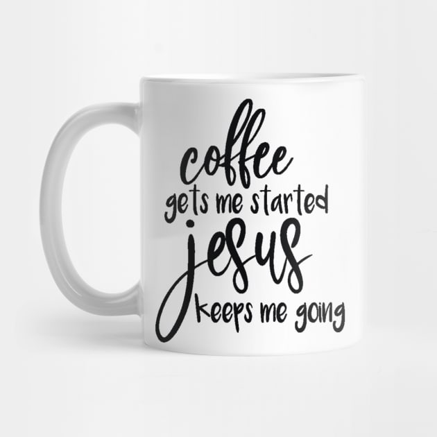 Coffee Gets Me Started, JESUS Keeps Me Going by DougB